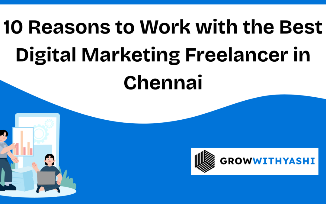 10 Powerful Reasons to Choose the Best Digital Marketing Freelancer in Chennai